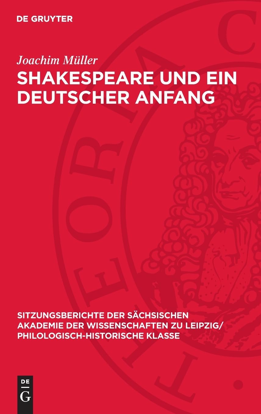 Shakespeare und ein deutscher Anfang: Die von Borcksche Übersetzung des „Julius Cäsar“ von 1741 im Streitfeld von Gottsched und Johann Elias Schlegel ... Philologisch-Historische Klasse, 119,5)