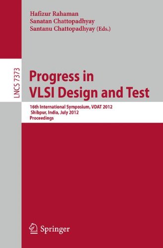 Progress in VLSI Design and Test: 16th International Symposium, VDAT 2012, Shibpur, India, July 1-4, 2012, Proceedings (Lecture Notes in Computer Science)