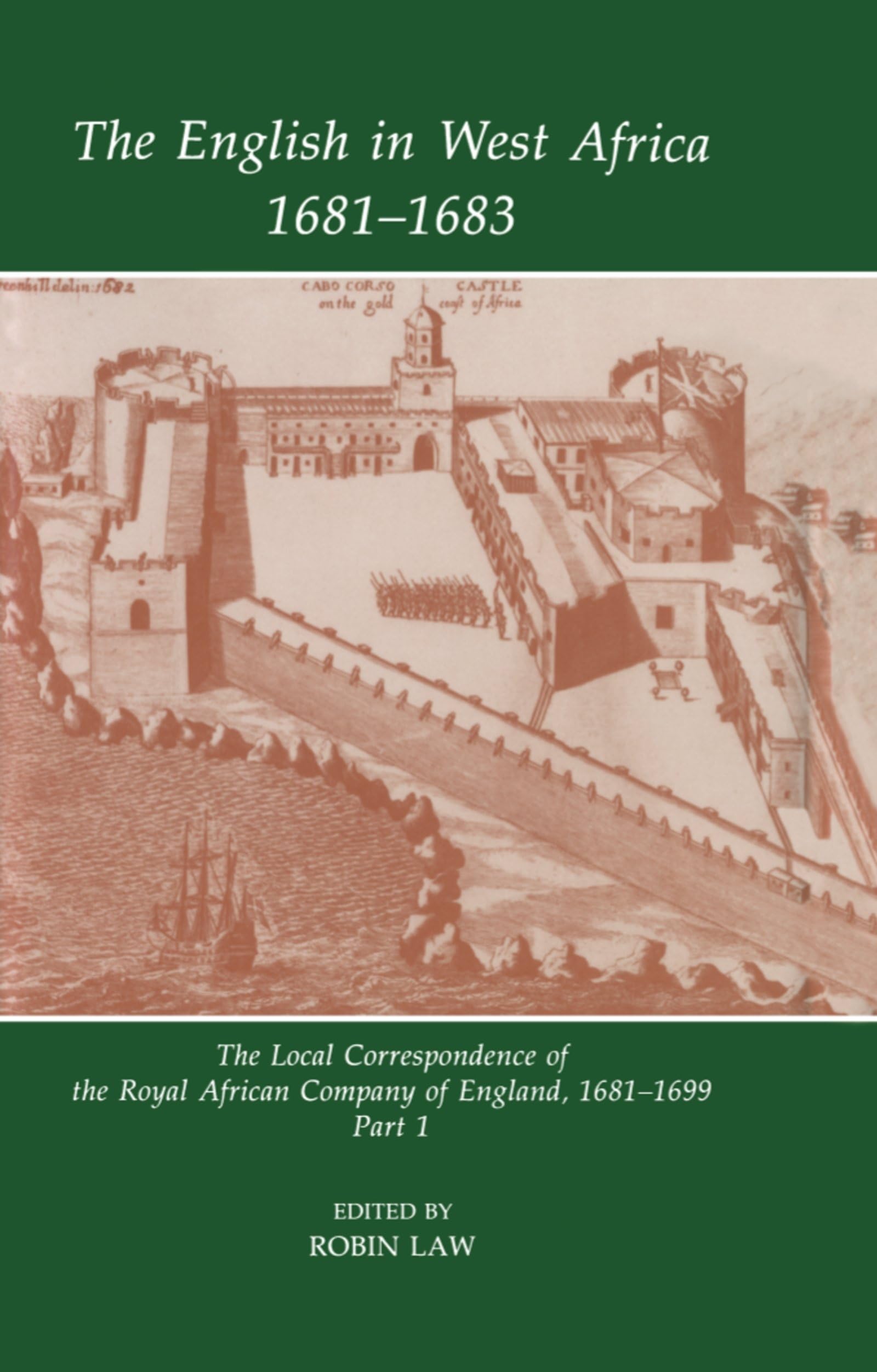 FHA 1 ENGLISH W AFRICA 1 FHASAH C: The Local Correspondence of the Royal African Company of England 1681-1699 (Sources of African History, 1, Band 1)