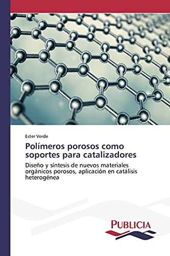 Polímeros porosos como soportes para catalizadores: Diseño y síntesis de nuevos materiales orgánicos porosos, aplicación en catálisis heterogénea