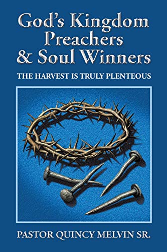God's Kingdom Preachers & Soul Winners: THE HARVEST IS TRULY PLENTEOUS