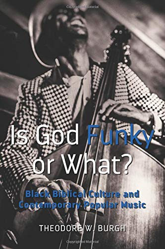 Is God Funky or What?: Black Biblical Culture and Contemporary Popular Music (Black Studies and Critical Thinking, Band 111)