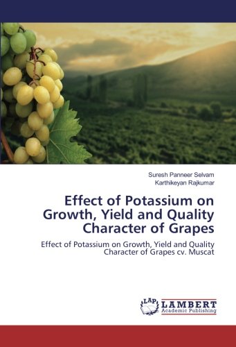 Effect of Potassium on Growth, Yield and Quality Character of Grapes: Effect of Potassium on Growth, Yield and Quality Character of Grapes cv. Muscat