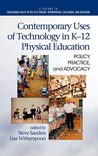 Contemporary Uses of Technology in K-12 Physical Education: Policy, Practice, and Advocacy (Hc) (Educational Policy in the 21st Century: Opportunities, Challenges, and Solutions)