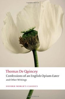 Confessions of an English Opium-Eater and Other Writings (Oxford World's Classics)