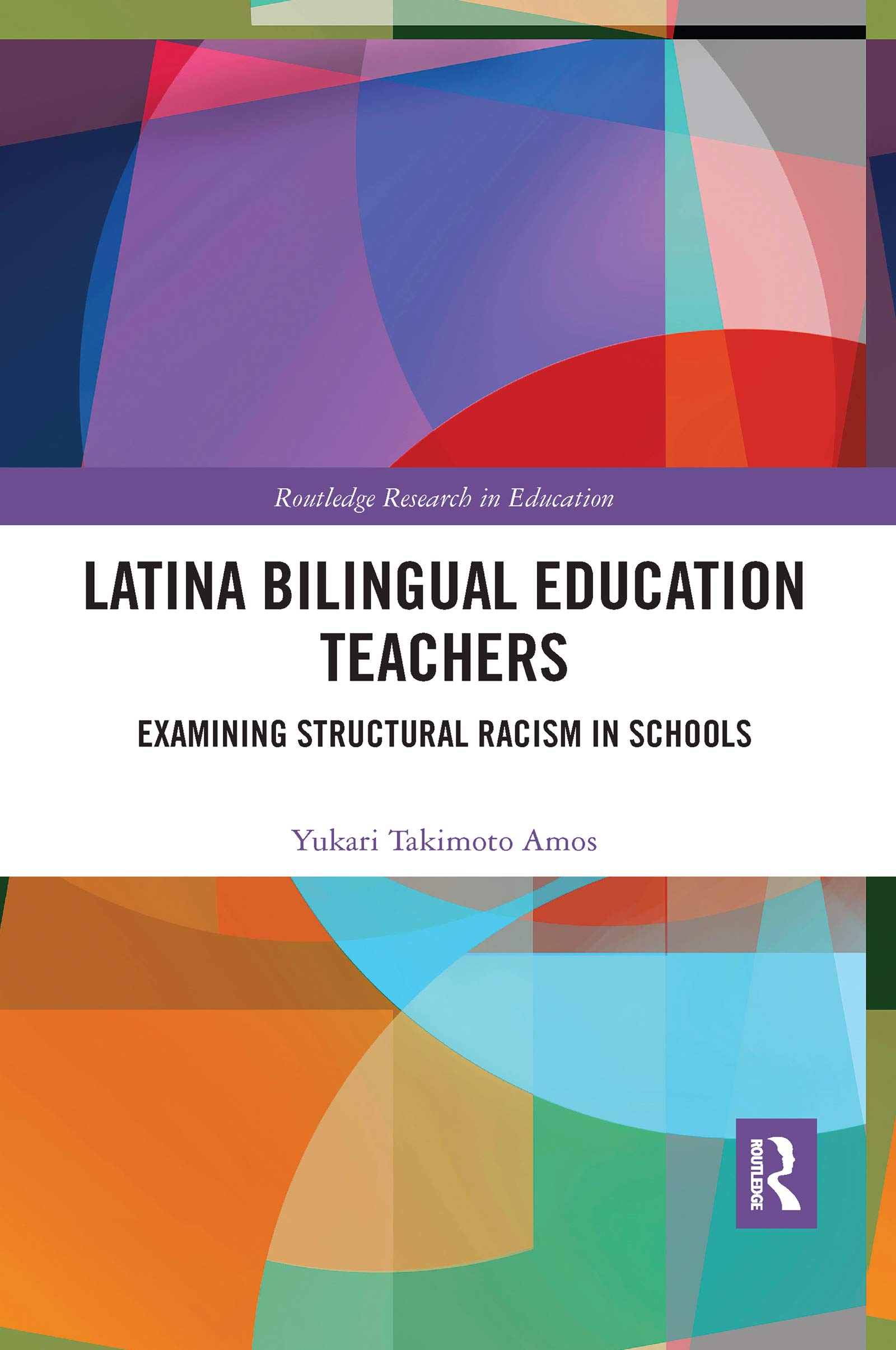 Latina Bilingual Education Teachers: Examining Structural Racism in Schools (Routledge Research in Education)