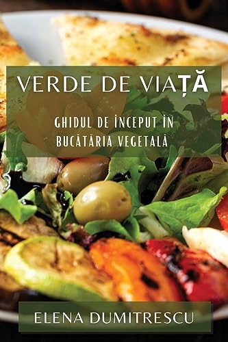 Verde de Via¿¿: Ghidul de Început în Buc¿t¿ria Vegetal¿