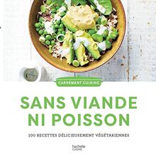 Sans viande ni poisson : 100 recettes délicieusement végétariennes