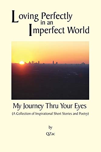 Loving Perfectly in an Imperfect World - My Journey thru your Eyes