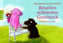 Rosalies schönstes Geschenk. Trüffels schönstes Geschenk: Vom Glück der Liebe