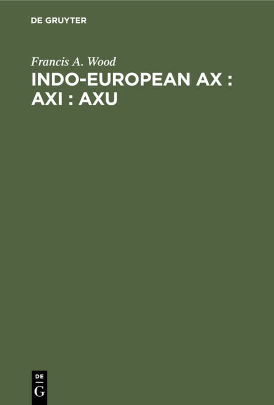 Indo-European ax : axi : axu: A Study in Ablaut and in Wordformation