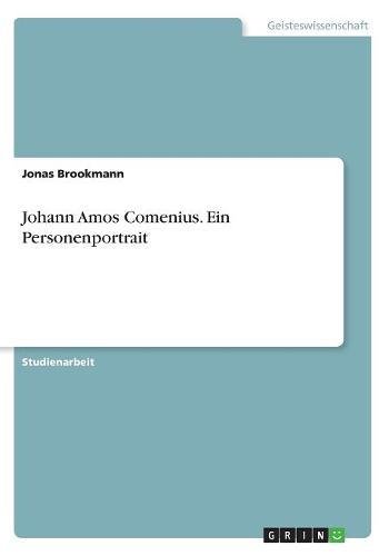Johann Amos Comenius. Ein Personenportrait