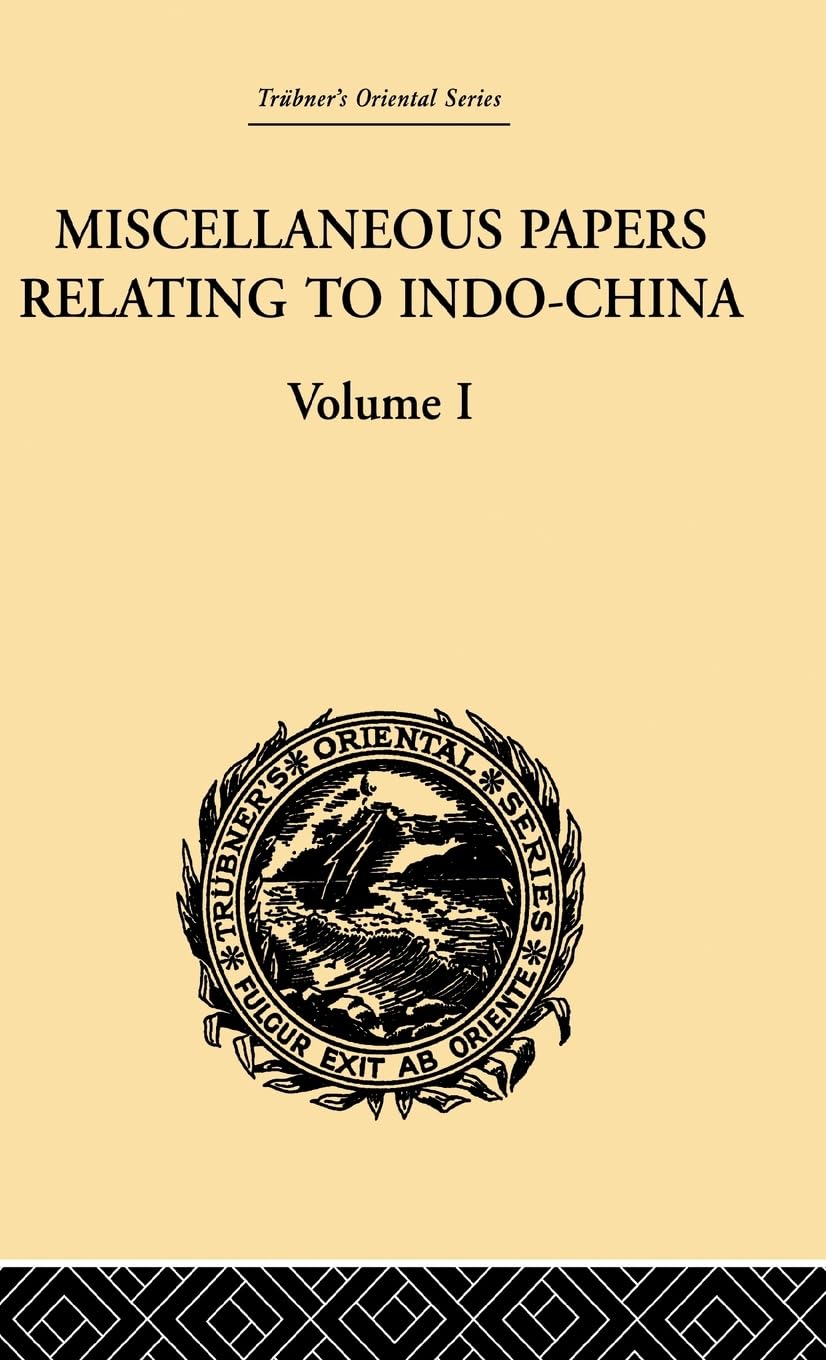 Miscellaneous Papers Relating to Indo-China: Volume I (Trubner's Oriental Series, 1, Band 1)