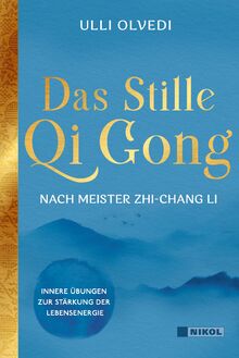Das Stille Qi Gong nach Meister Zhi-Chang Li: Innere Übungen zur Stärkung der Lebensenergie