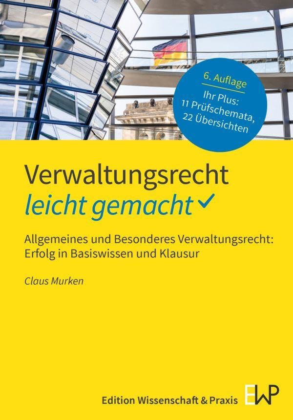 Verwaltungsrecht – leicht gemacht: Allgemeines und Besonderes Verwaltungsrecht: Erfolg in Basiswissen und Klausur (GELBE SERIE – leicht gemacht)