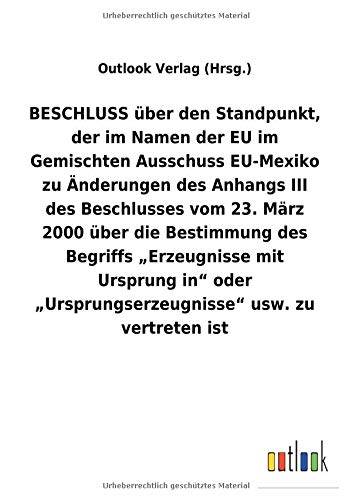 BESCHLUSS über den Standpunkt, der im Namen der EU im Gemischten Ausschuss EU-Mexiko zu Änderungen des AnhangsIII des Beschlusses vom 23. März 2000 ... Ursprungserzeugnisse usw. zu vertreten ist