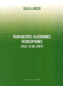 Romancières algériennes francophones : langue, culture, identité