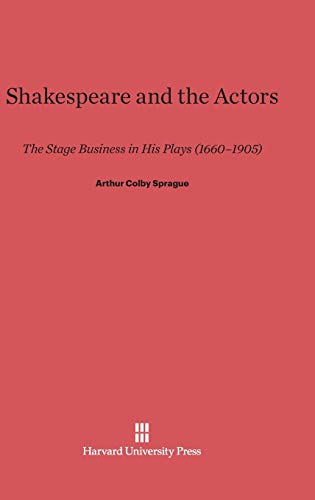 Shakespeare and the Actors: The Stage Business in His Plays (1660-1905)