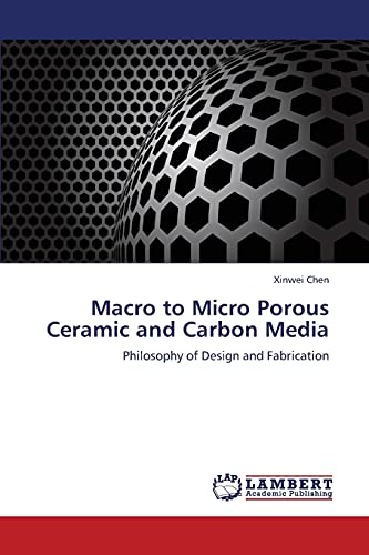 Macro to Micro Porous Ceramic and Carbon Media: Philosophy of Design and Fabrication
