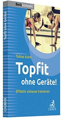 Topfit ohne Geräte!: Effektiv zuhause trainieren (Beck kompakt)