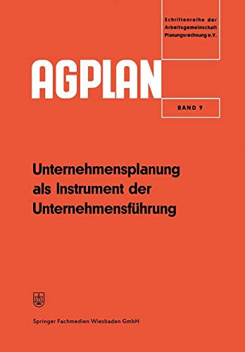 Unternehmensplanung als Instrument der Unternehmensführung (Agplan) (German Edition): Hrsg.: Arbeitsgemeinschaft Planungsrechnung (AGPLAN, 9, Band 9)