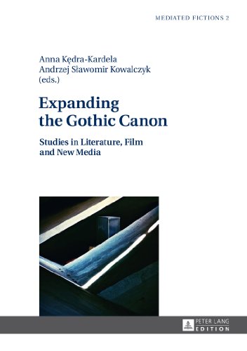 Expanding the Gothic Canon: Studies in Literature, Film and New Media (Mediated Fictions)