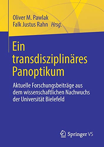 Ein transdisziplinäres Panoptikum: Aktuelle Forschungsbeiträge aus dem wissenschaftlichen Nachwuchs der Universität Bielefeld