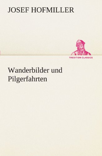 Wanderbilder und Pilgerfahrten (TREDITION CLASSICS)