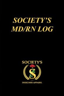 Society’s MD/RN LOG: A Guided Prompt Journal for Nursing Students to Reflect, Embrace, and Inspire Your Goals on the Road to Success