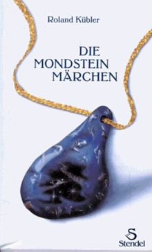 Die Mondsteinmärchen: Ein Märchenbuch nicht nur für Erwachsene