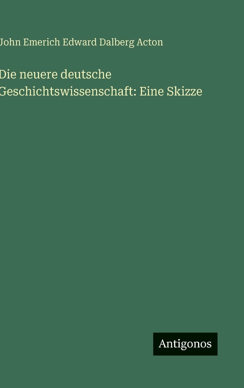 Die neuere deutsche Geschichtswissenschaft: Eine Skizze