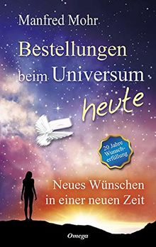 Bestellungen beim Universum heute: Neues Wünschen in einer neuen Zeit