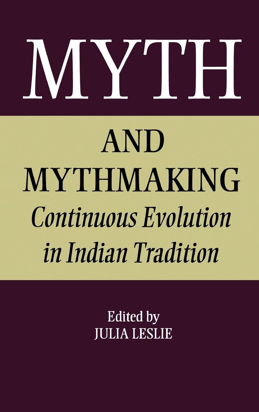 Myth and Mythmaking: Continuous Evolution in Indian Tradition (Collected Papers on South Asia, 12, Band 12)
