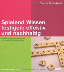 Spielend Wissen festigen: effektiv und nachhaltig: 66 Lern- und Wissensspiele für Training und Unterricht (Beltz Weiterbildung)