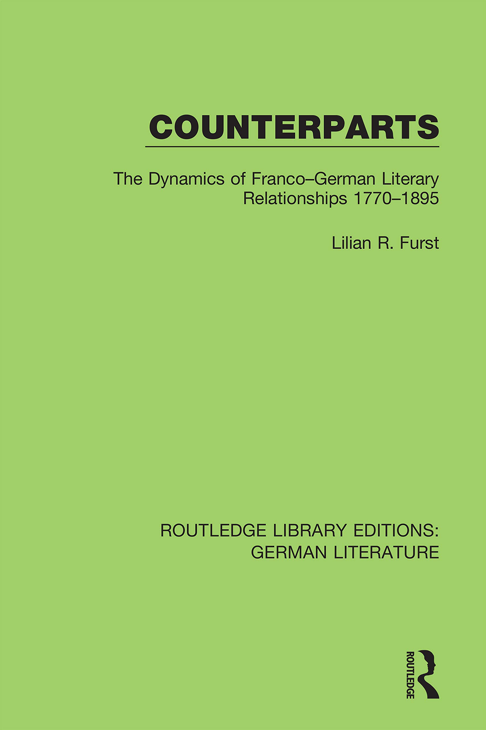 Counterparts: The Dynamics of Franco-German Literary Relationships 1770-1895 (Routledge Library Editions: German Literature)
