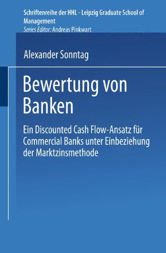 Bewertung von Banken. Ein Discounted Cash Flow-Ansatz für Commercial Banks unter Einbeziehung der Marktzinsmethode (Schriftenreihe der HHL Leipzig Graduate School of Management)