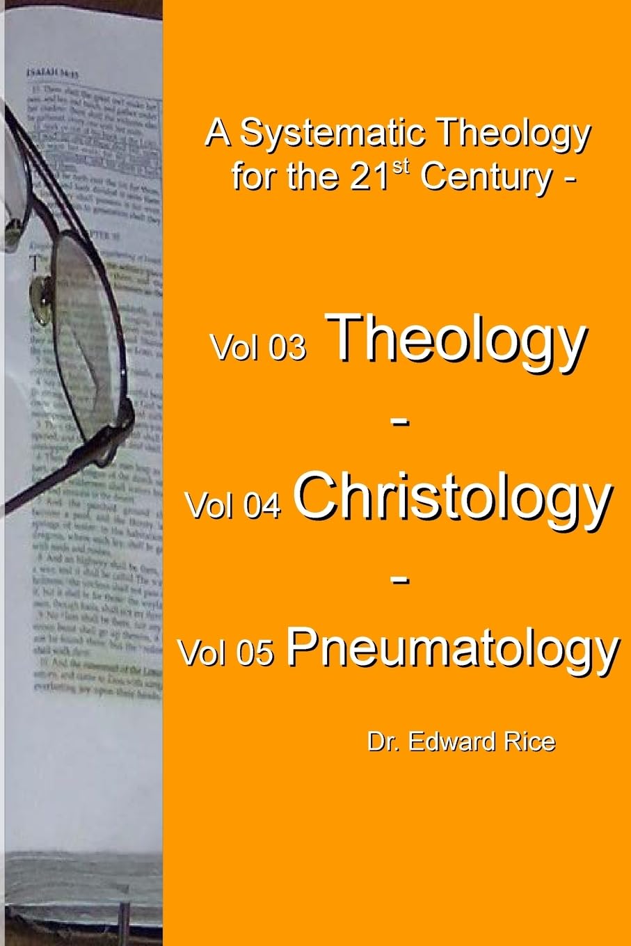 A Systematic Theology for the 21st Century – Vol 3 Theology – Vol 4 Christology – Vol 5 Pneumatology