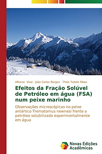 Efeitos da Fração Solúvel de Petróleo em água (FSA) num peixe marinho: Observações microscópicas no peixe antártico Trematomus newnesi frente a petróleo solubilizado experimentalmente em água