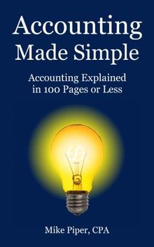 Accounting Made Simple: Accounting Explained in 100 Pages or Less