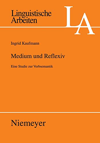 Medium und Reflexiv: Eine Studie zur Verbsemantik (Linguistische Arbeiten, 489, Band 489)