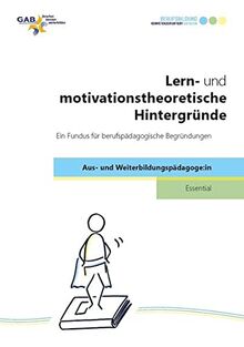 Lern- und motivationstheoretische Hintergründe: Ein Fundus für berufspädagogische Begründungen (Essential Aus- und Weiterbildungspädagoge:in)