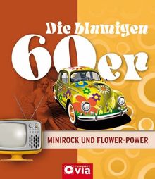 Die blumigen 60er - Minirock und Flower-Power: Alles über das Lebensgefühl der sechziger Jahre