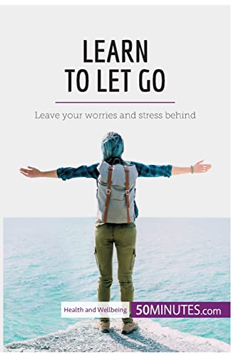 Learn to Let Go: Leave your worries and stress behind (Health & Wellbeing)