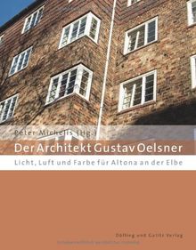 Der Architekt Gustav Oelsner. Licht, Luft und Farbe für Altona an der Elbe