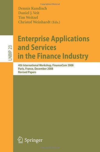 Enterprise Applications and Services in the Finance Industry: 4th International Workshop, FinanceCom 2008, Paris, France, December 13, 2008, Revised ... Notes in Business Information Processing)