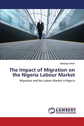 The Impact of Migration on the Nigeria Labour Market: Migration and the Labour Market in Nigeria