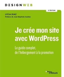 Je crée mon site avec WordPress : le guide complet, de l'hébergement à la promotion