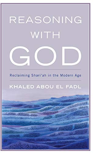 Reasoning with God: Reclaiming Shari'ah in the Modern Age