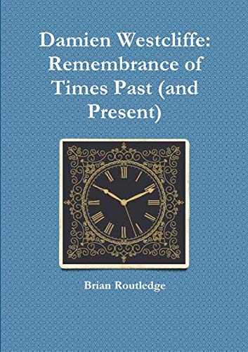 Damien Westcliffe: Remembrance of Times Past (and Present)
