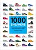 1000 Sneakers: A Guide to the World's Greatest Kicks, from Sport to Street